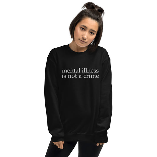 Unisex Sweatshirt - mental illness is not a crime